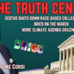 The Truth Central June 30, 2023: Supreme Court Shuts Down Race-Based College Admissions; BRICS on the March