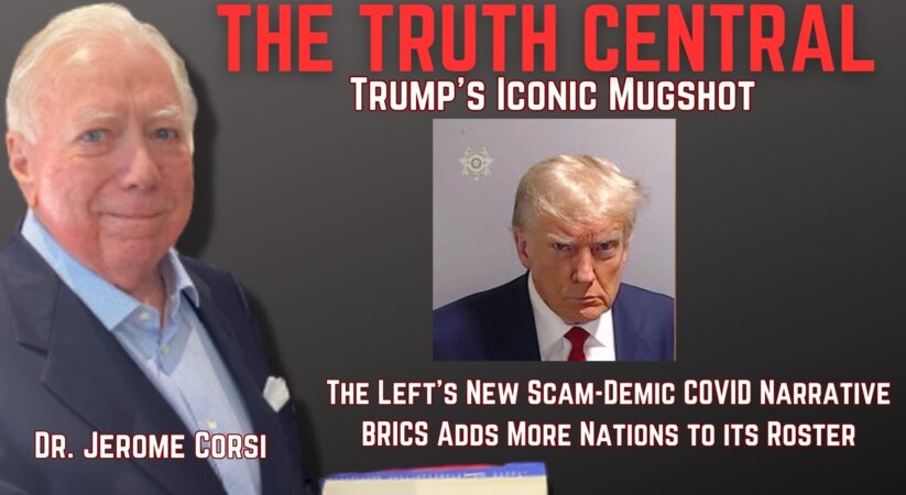 Trump’s Historic Mugshot; The Left’s New Scam-Demic COVID Narrative Strategy – The Truth Central, Aug 23, 2023