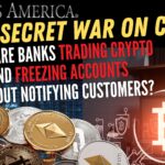 Banks Are Trading Crypto Without Informing Customers; Wells Fargo’s Account Freezing Scandal – The Secret War on Cash