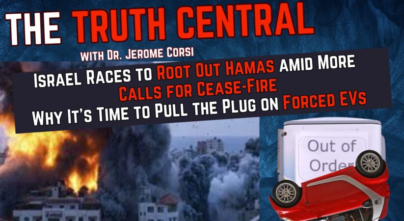 Israel Tries to Root Out Hamas Amid More Calls for Cease-Fire; Time to Pull the Plug on Forced EVs – The Truth Central, Nov 10, 2023