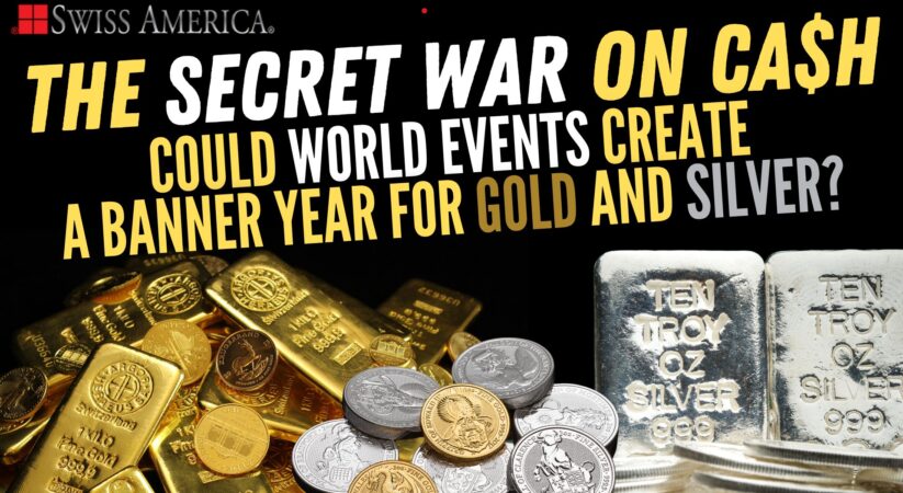 Could World Events Create a Banner Year for Gold and Silver? – The Secret War on Cash