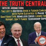 The Left’s Tizzy Over a Carlson-Putin Interview Elevates; The Gov’t is Funding Censorship Supergroups – The Truth Central, Feb 7, 2024