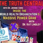 Inside the World Health Organization’s Dangerous and Aggressive Power Grab with Dr. Kat Lindley – The Truth Central