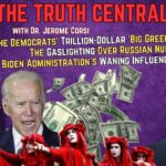 Biden’s ‘Big Green’ Giveaway; Gaslighting Over Russian Nukes – The Truth Central