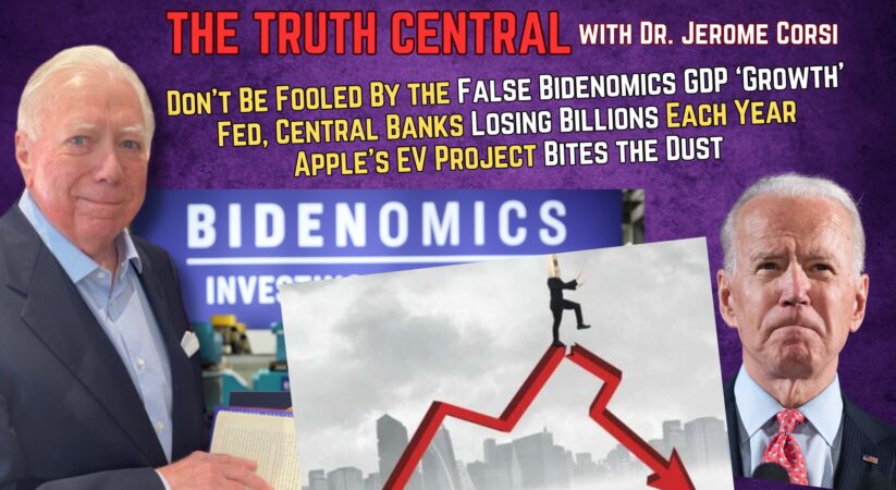 Don’t Be Fooled by Fake Bidenomics ‘Growth,’ World War Worries and Apple’s EV Plan Fails – The Truth Central