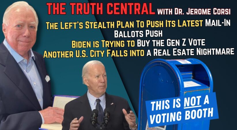 The Let’s New Stealth Mail-In Ballot Plan; Biden’s Attempts to Buy the Gen Z Vote – The Truth Central