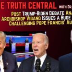 Post Trump-Biden Debate Analysis; Archbishop Vigano Issues a Huge Statement