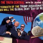 The Aftermath of the Trump Assassination Attempt; When Will the Global Debt ‘Day of Reckoning’ Come?