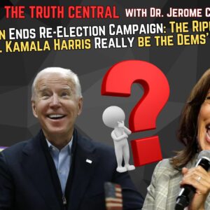 Biden Ends Re-Election Campaign: The Ripple Effects; Will Harris Really be the Dems’ Candidate?