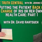 Putting the Patient Back in Charge of His or Her Own Health Care with Dr. David Hartsuch: Part 1