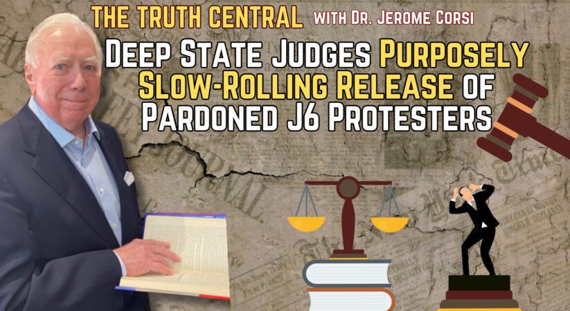 Deep State Judges Purposely Slow-Rolling Release of Pardoned J6 Protesters