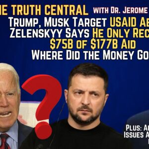 Trump, Musk Target USAID Abuses; Zelenskyy Says He Only Received $75B of $177B Aid