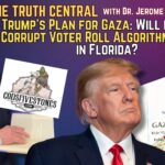 Will Trump’s Plans for Gaza Work? Corrupt Voter Roll Algorithms Found in Florida?